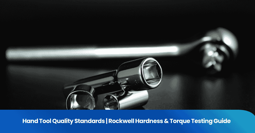 Hand Tool Quality Standards | Rockwell Hardness & Torque Testing Guide